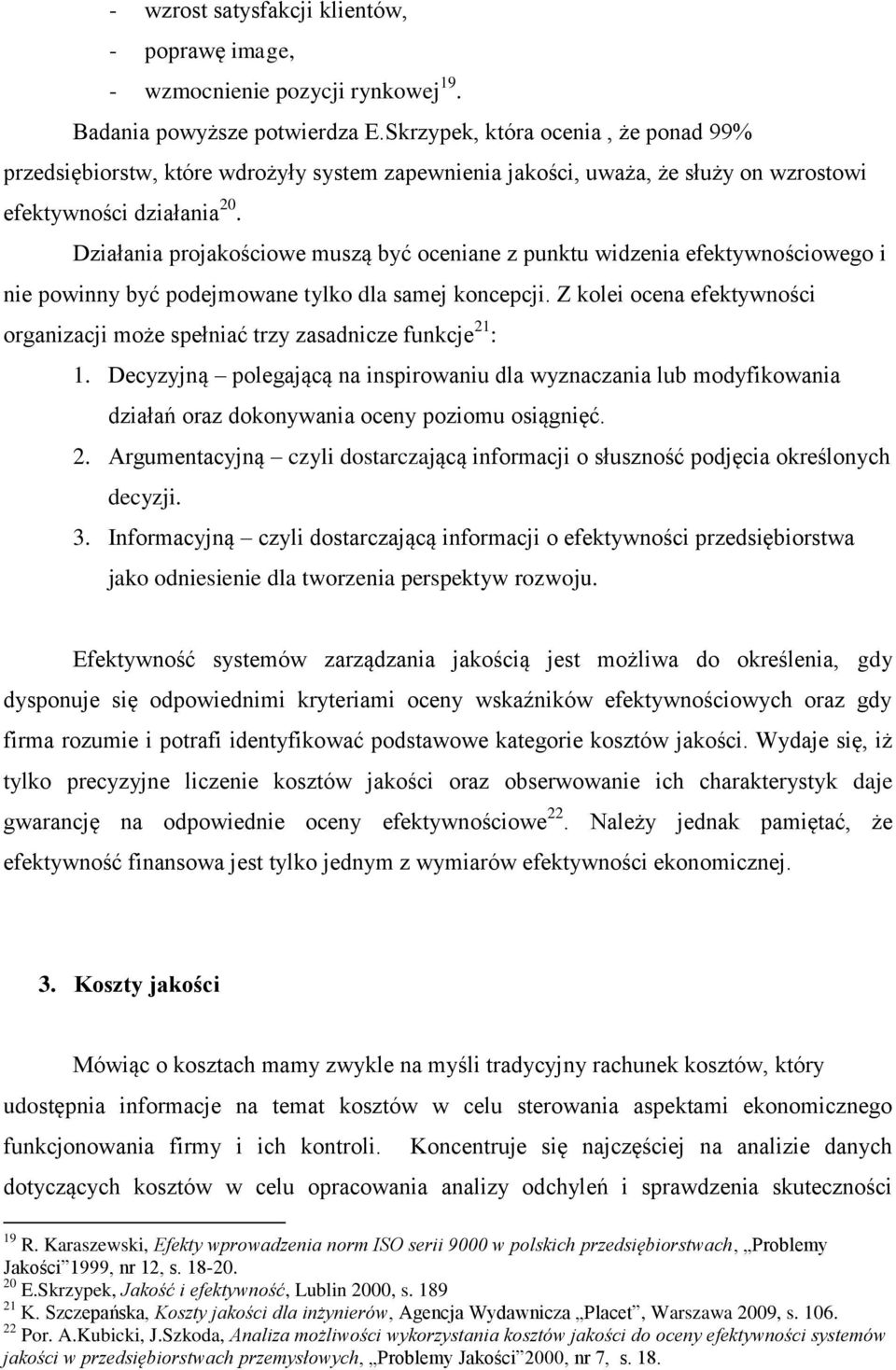 Działania projakościowe muszą być oceniane z punktu widzenia efektywnościowego i nie powinny być podejmowane tylko dla samej koncepcji.