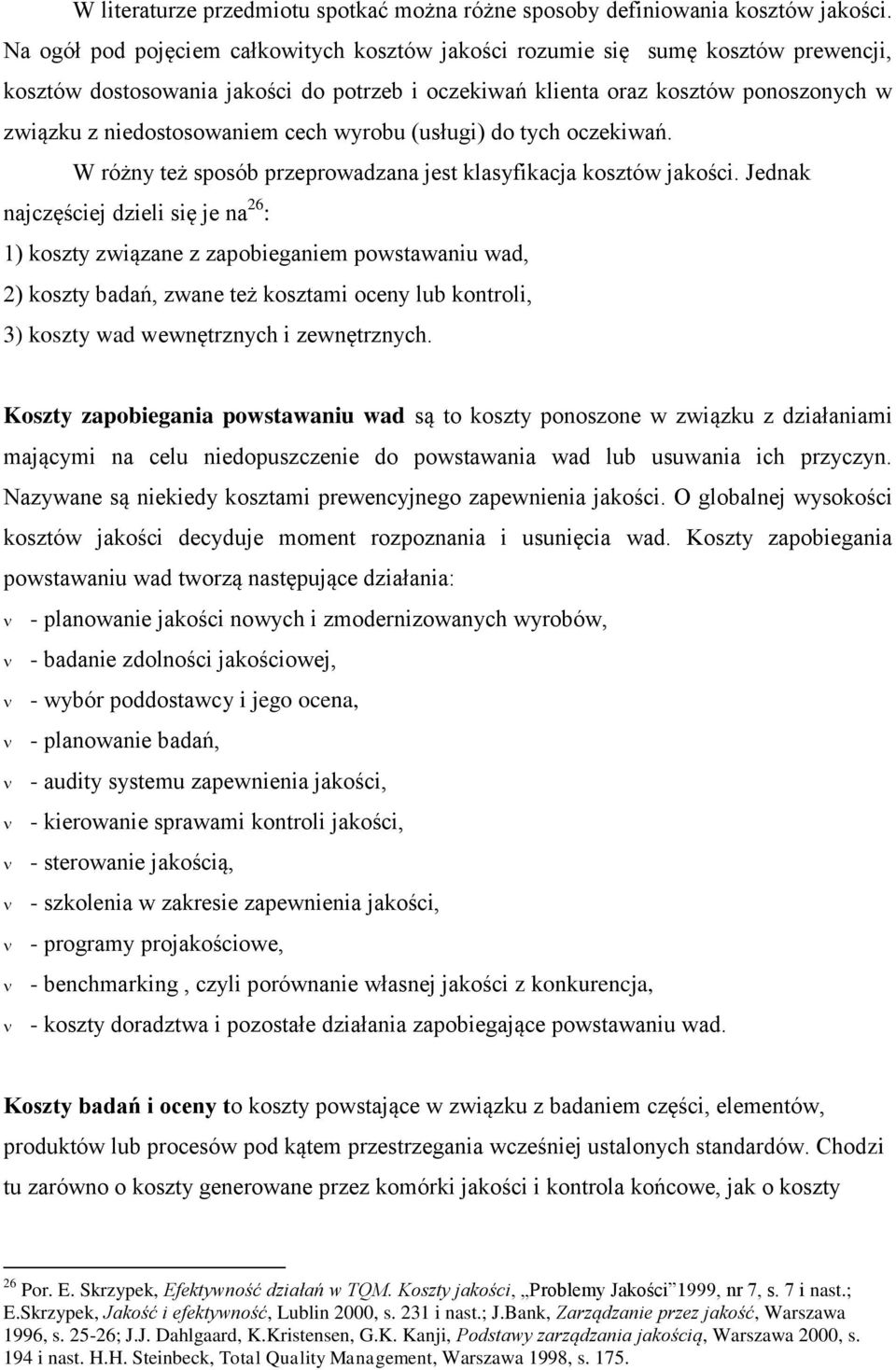 cech wyrobu (usługi) do tych oczekiwań. W różny też sposób przeprowadzana jest klasyfikacja kosztów jakości.