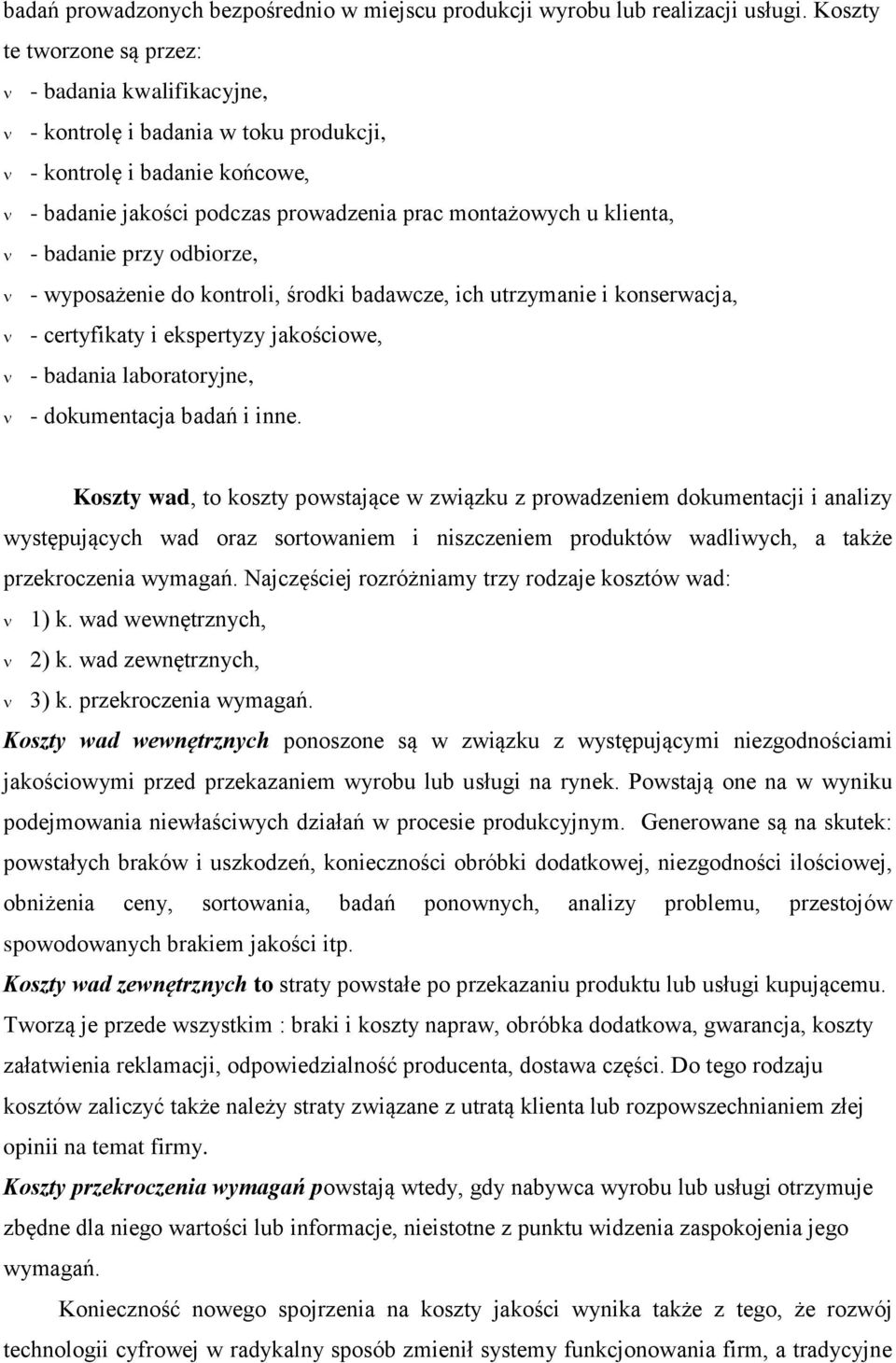 przy odbiorze, - wyposażenie do kontroli, środki badawcze, ich utrzymanie i konserwacja, - certyfikaty i ekspertyzy jakościowe, - badania laboratoryjne, - dokumentacja badań i inne.