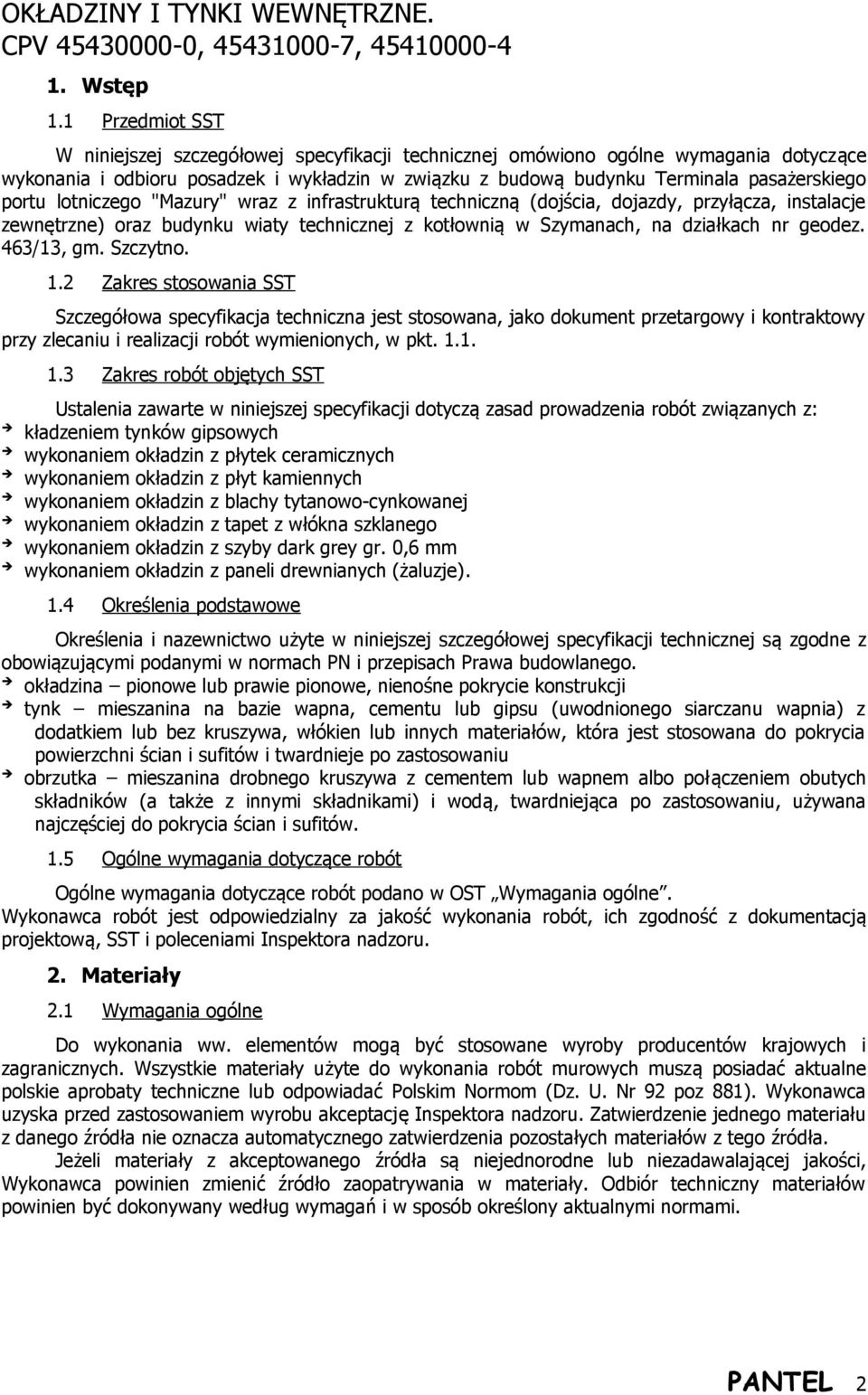 portu lotniczego "Mazury" wraz z infrastrukturą techniczną (dojścia, dojazdy, przyłącza, instalacje zewnętrzne) oraz budynku wiaty technicznej z kotłownią w Szymanach, na działkach nr geodez.