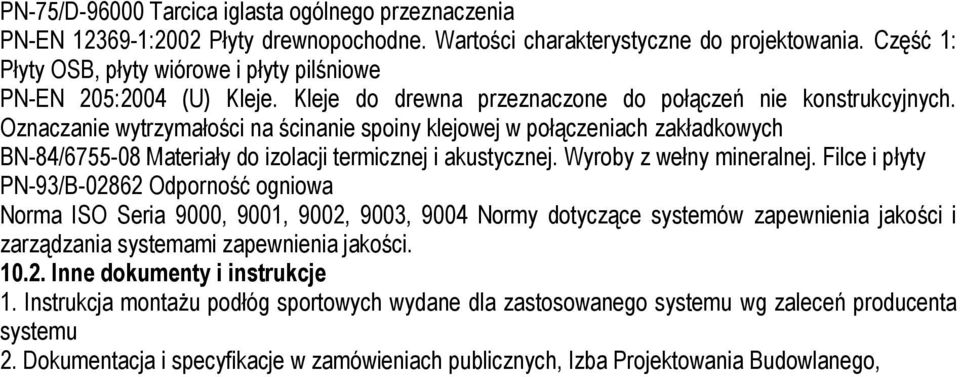 Oznaczanie wytrzymałości na ścinanie spoiny klejowej w połączeniach zakładkowych BN-84/6755-08 Materiały do izolacji termicznej i akustycznej. Wyroby z wełny mineralnej.