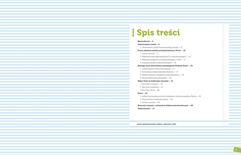 Ewaluacja działań prośrodowiskowych 18 Dlaczego warto komunikować proekologiczne działania firmy? 26 1. Funkcjonowanie firmy a komunikacja 27 2. Komunikacja działań prośrodowiskowych 27 3.