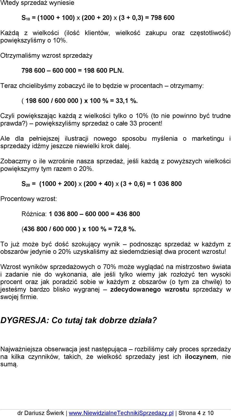 Czyli powiększając każdą z wielkości tylko o 10% (to nie powinno być trudne prawda?) powiększyliśmy sprzedaż o całe 33 procent!