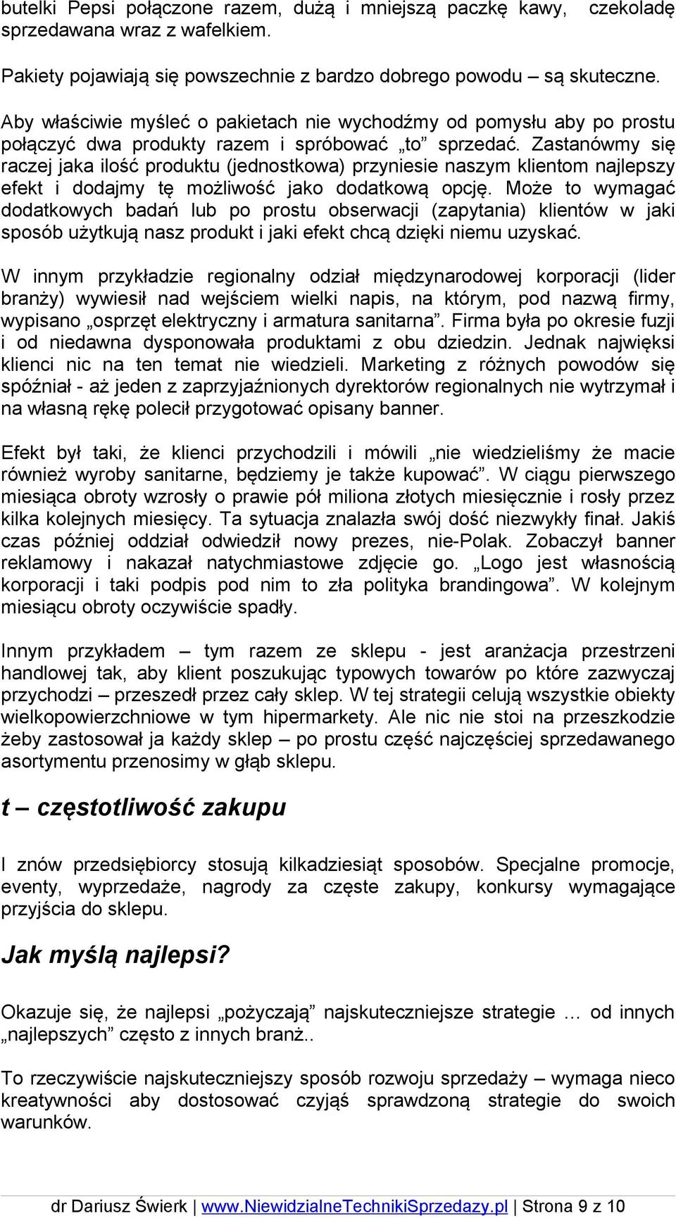 Zastanówmy się raczej jaka ilość produktu (jednostkowa) przyniesie naszym klientom najlepszy efekt i dodajmy tę możliwość jako dodatkową opcję.