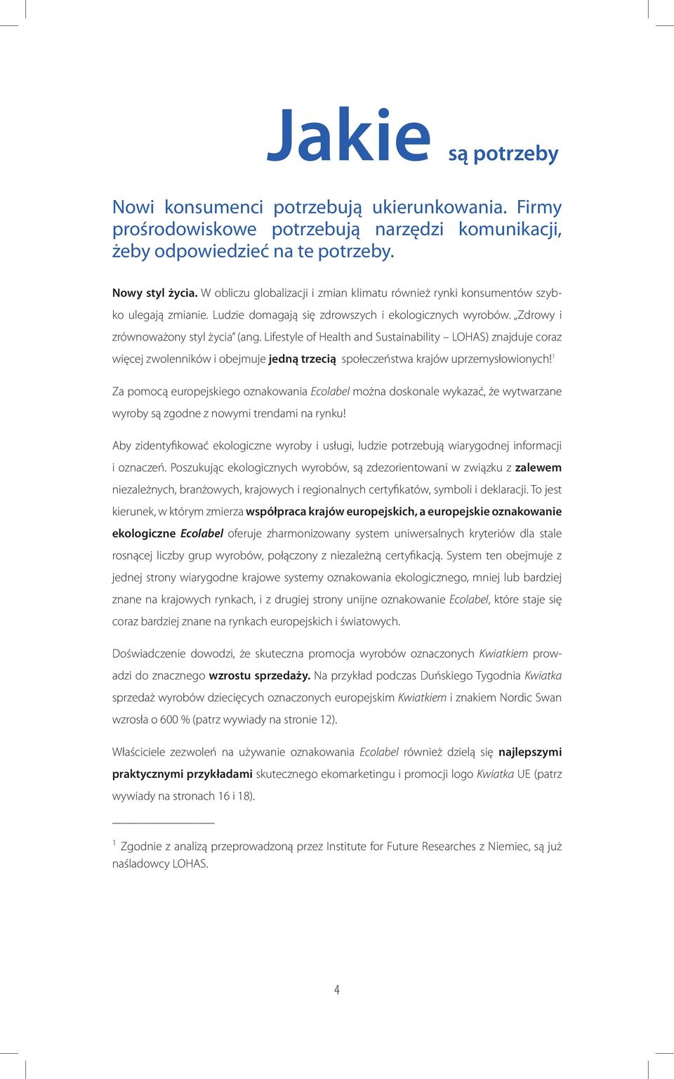 Lifestyle of Health and Sustainability LOHAS) znajduje coraz więcej zwolenników i obejmuje jedną trzecią społeczeństwa krajów uprzemysłowionych!