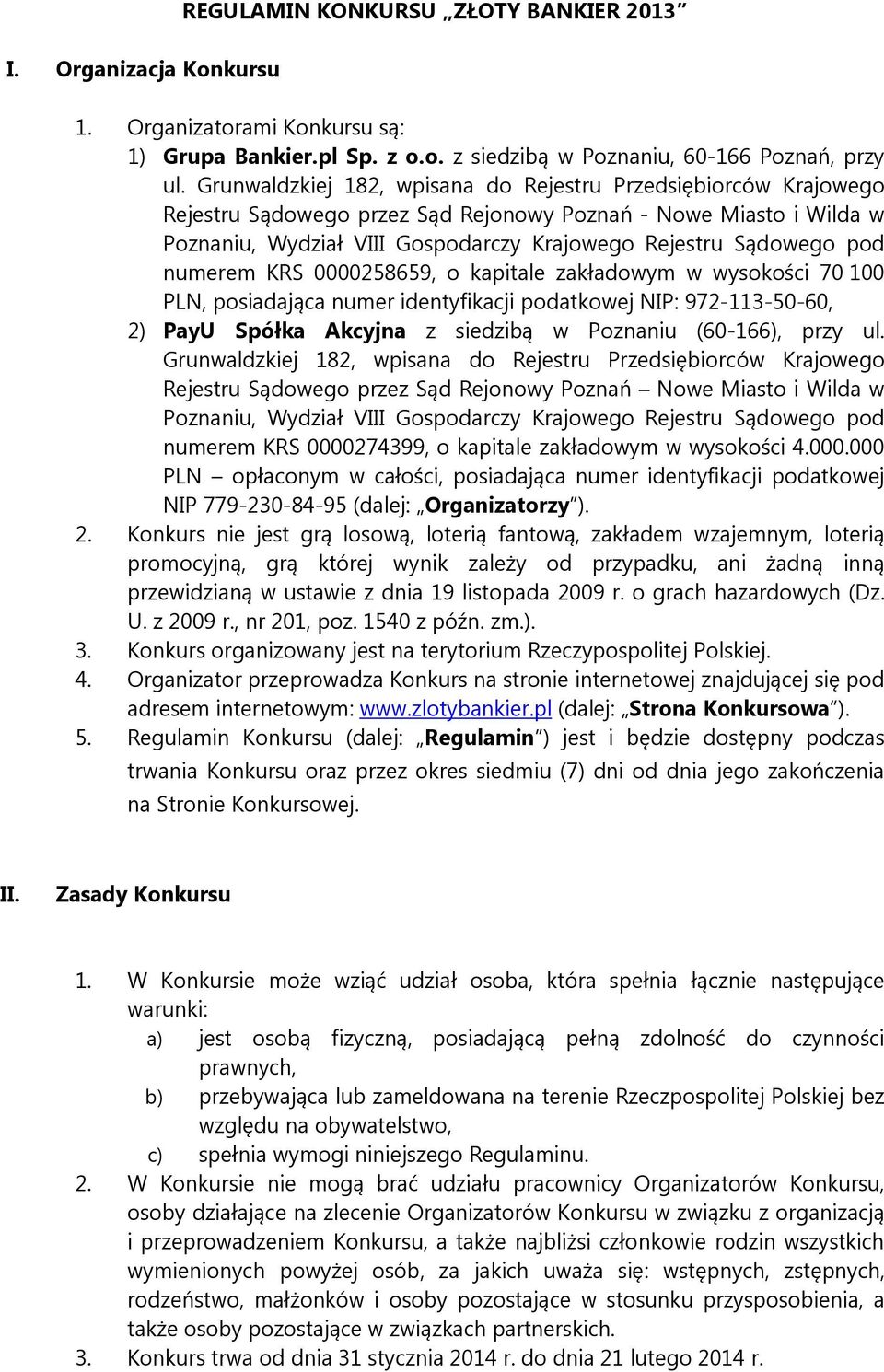 numerem KRS 0000258659, o kapitale zakładowym w wysokości 70 100 PLN, posiadająca numer identyfikacji podatkowej NIP: 972-113-50-60, 2) PayU Spółka Akcyjna z siedzibą w Poznaniu (60-166), przy ul.