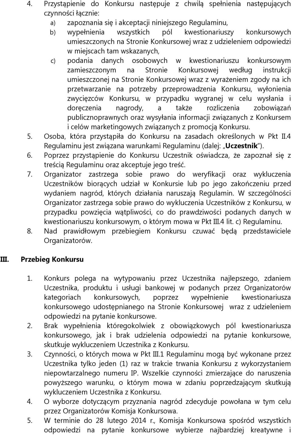 Konkursowej według instrukcji umieszczonej na Stronie Konkursowej wraz z wyrażeniem zgody na ich przetwarzanie na potrzeby przeprowadzenia Konkursu, wyłonienia zwycięzców Konkursu, w przypadku