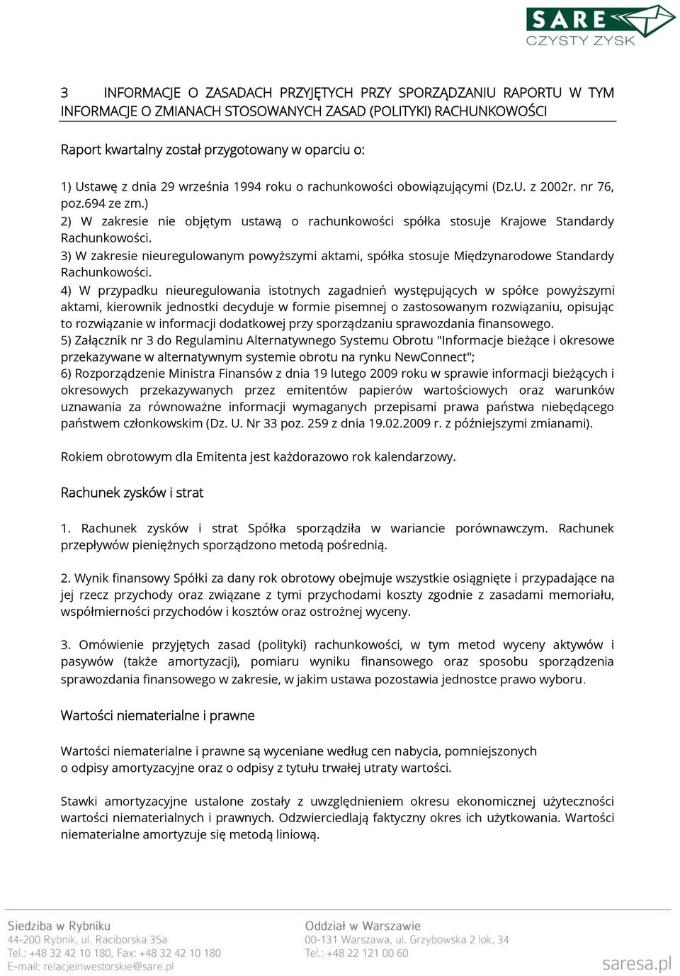 3) W zakresie nieuregulowanym powyższymi aktami, spółka stosuje Międzynarodowe Standardy Rachunkowości.