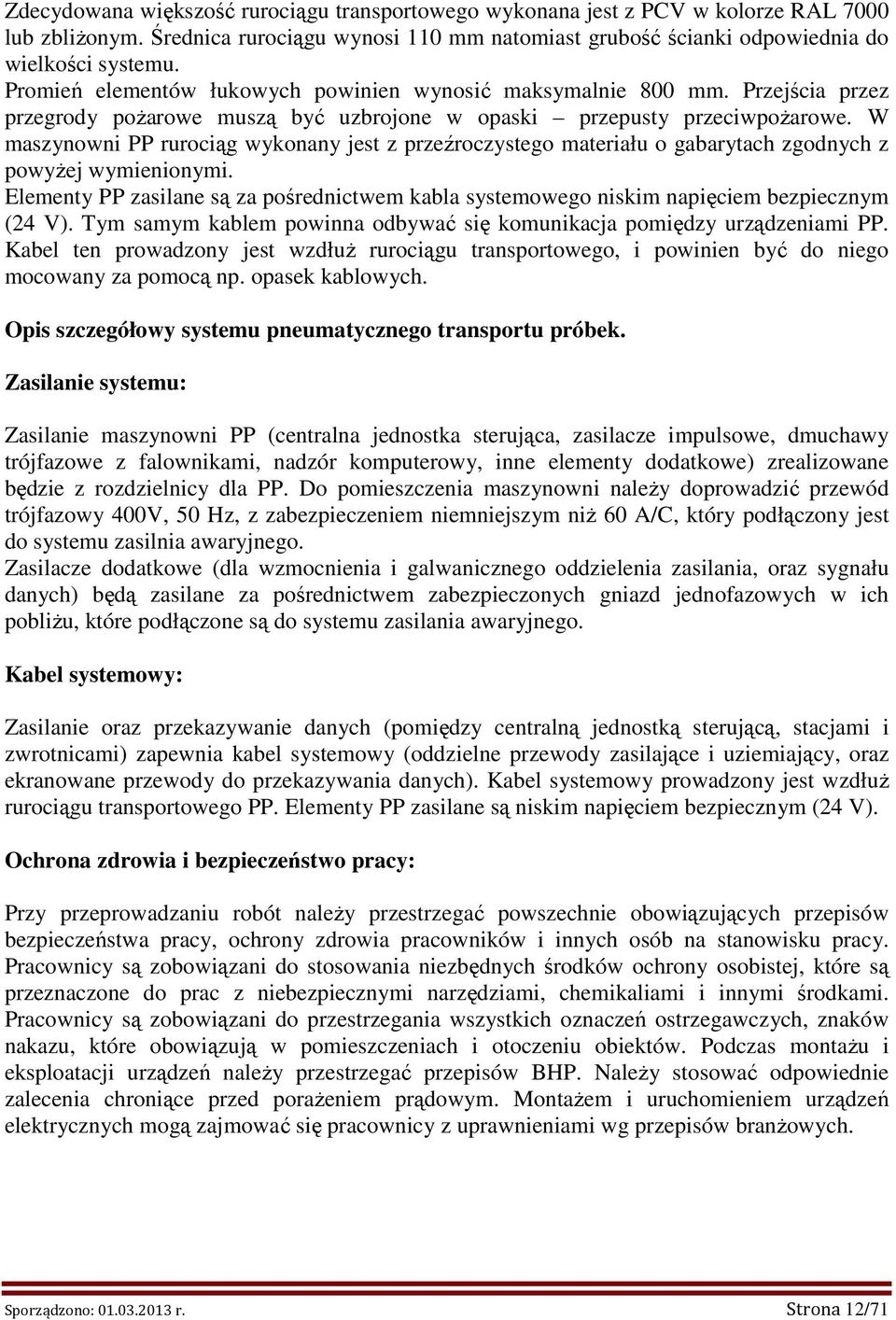 W maszynowni PP rurociąg wykonany jest z przeźroczystego materiału o gabarytach zgodnych z powyŝej wymienionymi.