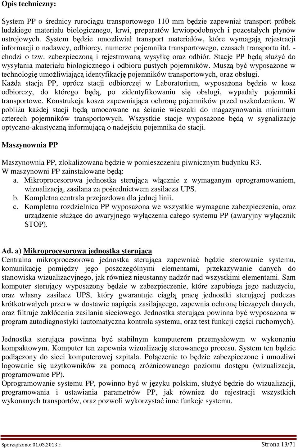 zabezpieczoną i rejestrowaną wysyłkę oraz odbiór. Stacje PP będą słuŝyć do wysyłania materiału biologicznego i odbioru pustych pojemników.