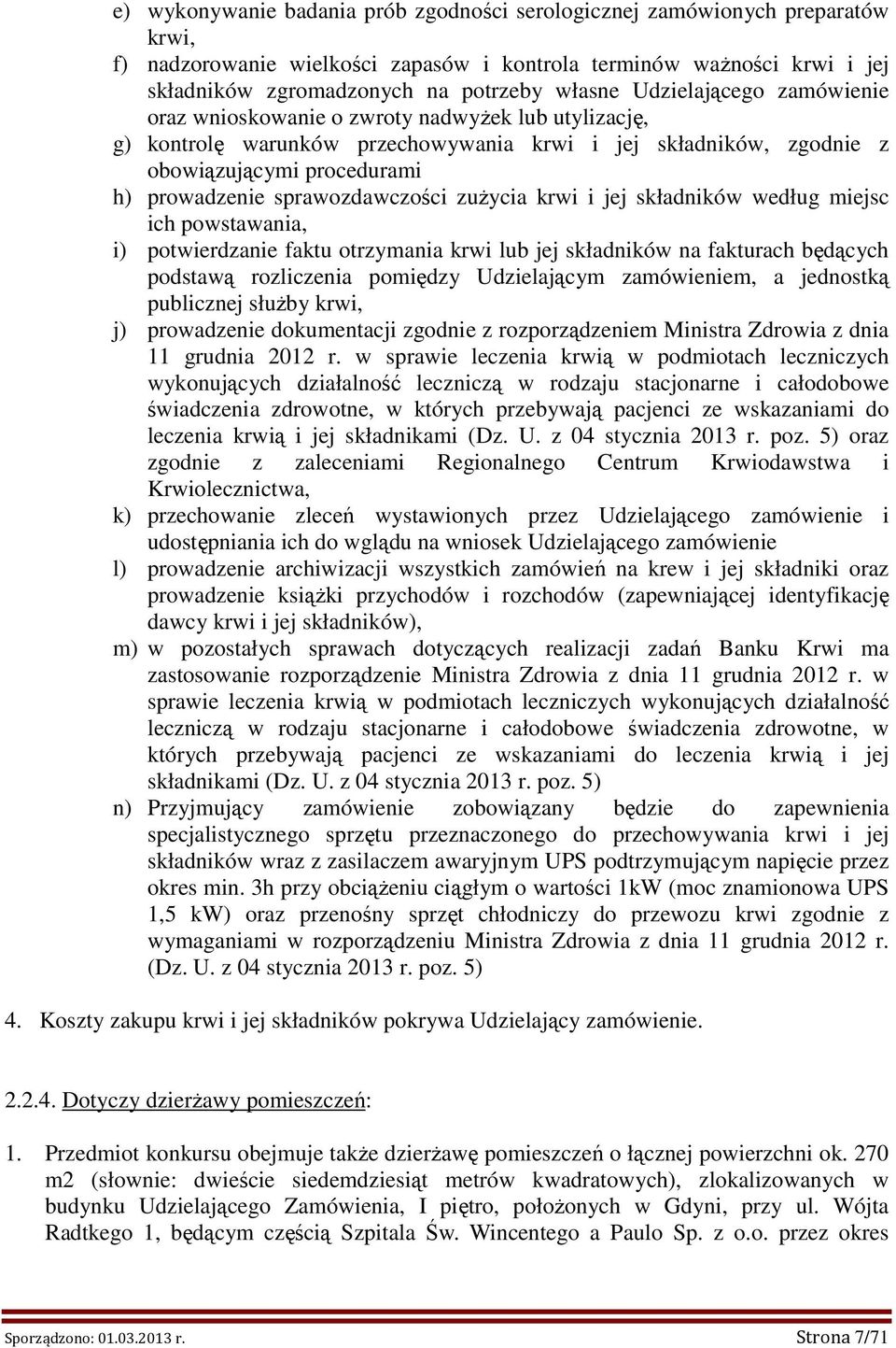 sprawozdawczości zuŝycia krwi i jej składników według miejsc ich powstawania, i) potwierdzanie faktu otrzymania krwi lub jej składników na fakturach będących podstawą rozliczenia pomiędzy