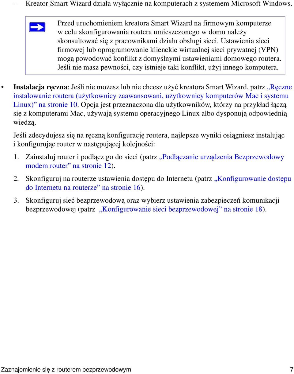 Ustawienia sieci firmowej lub oprogramowanie klienckie wirtualnej sieci prywatnej (VPN) mogą powodować konflikt z domyślnymi ustawieniami domowego routera.