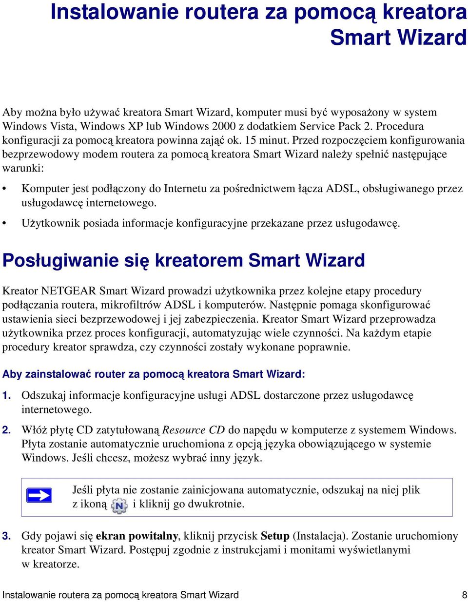 Przed rozpoczęciem konfigurowania bezprzewodowy modem routera za pomocą kreatora Smart Wizard należy spełnić następujące warunki: Komputer jest podłączony do Internetu za pośrednictwem łącza ADSL,