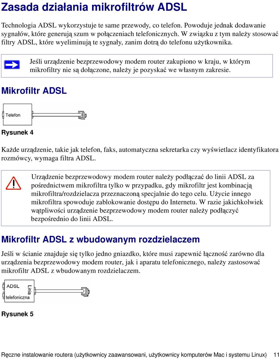 Jeśli urządzenie bezprzewodowy modem router zakupiono w kraju, w którym mikrofiltry nie są dołączone, należy je pozyskać we własnym zakresie.