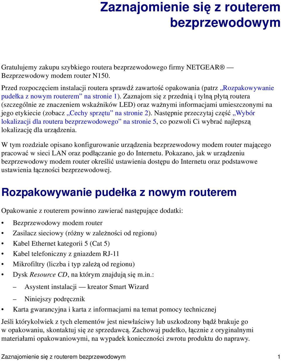 Zaznajom się z przednią i tylną płytą routera (szczególnie ze znaczeniem wskaźników LED) oraz ważnymi informacjami umieszczonymi na jego etykiecie (zobacz Cechy sprzętu na stronie 2).