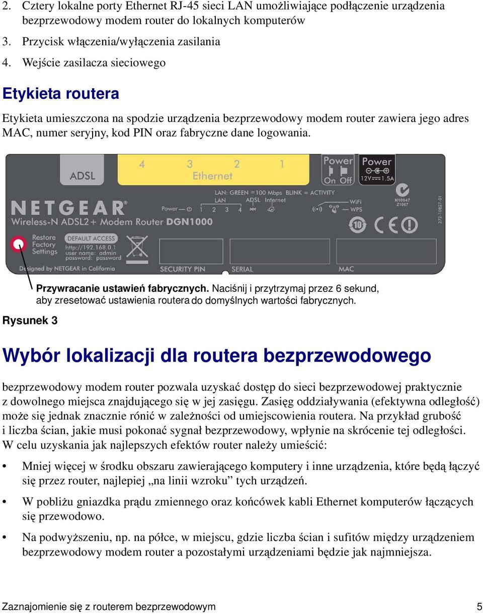 Rysunek 3 Przywracanie ustawień fabrycznych. Naciśnij i przytrzymaj przez 6 sekund, aby zresetować ustawienia routera do domyślnych wartości fabrycznych.