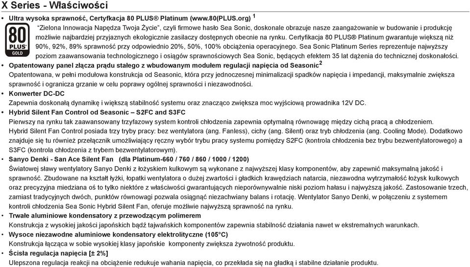 dostępnych obecnie na rynku. Certyfikacja 80 PLUS Platinum gwarantuje większą niż 90%, 92%, 89% sprawność przy odpowiednio 20%, 50%, 100% obciążenia operacyjnego.