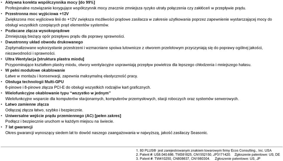 czerpiących prąd elementów systemów. Pozłacane złącza wysokoprądowe Zmniejszają bieżący opór przepływu prądu dla poprawy sprawności.