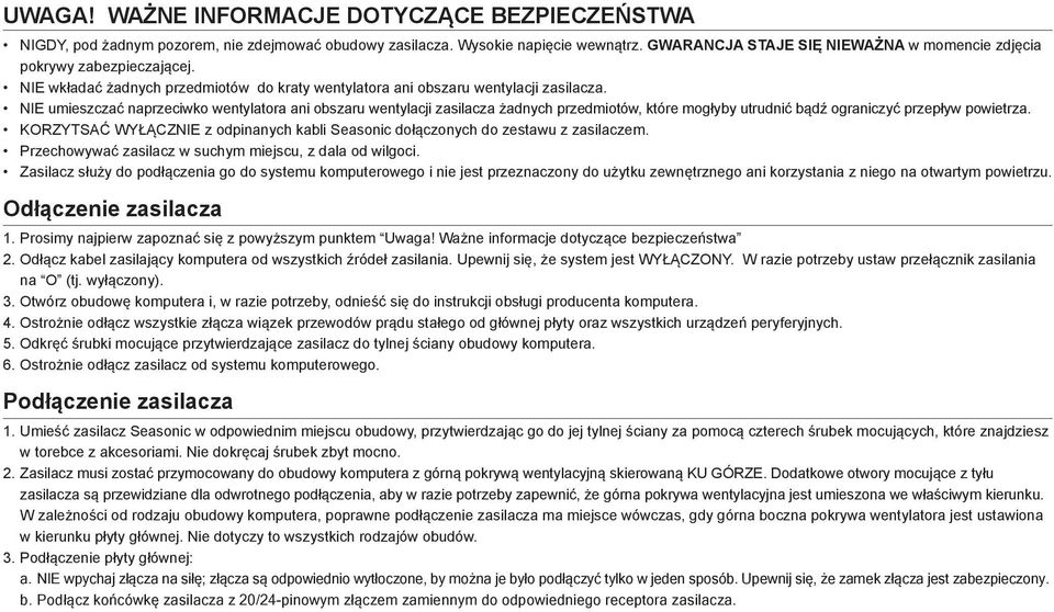 NIE umieszczać naprzeciwko wentylatora ani obszaru wentylacji zasilacza żadnych przedmiotów, które mogłyby utrudnić bądź ograniczyć przepływ powietrza.