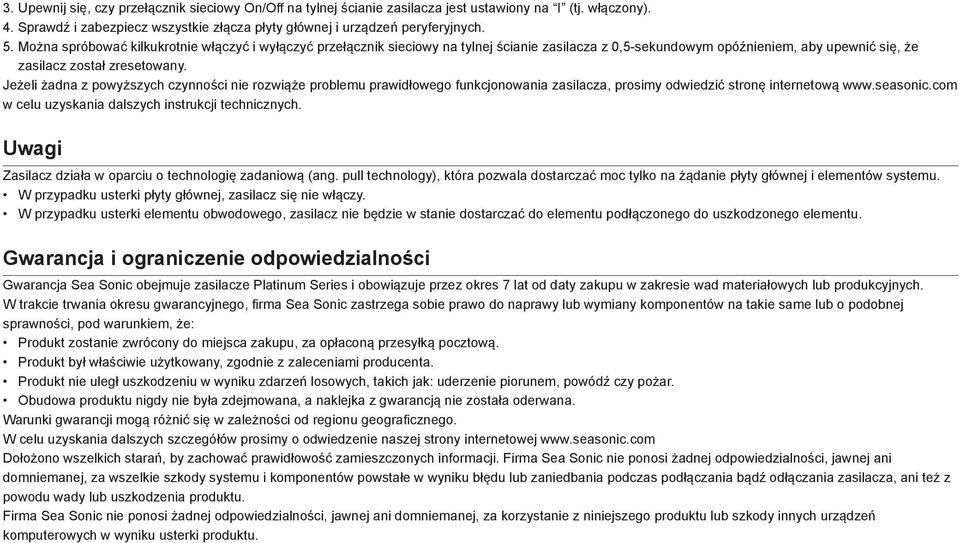 Jeżeli żadna z powyższych czynności nie rozwiąże problemu prawidłowego funkcjonowania zasilacza, prosimy odwiedzić stronę internetową www.seasonic.