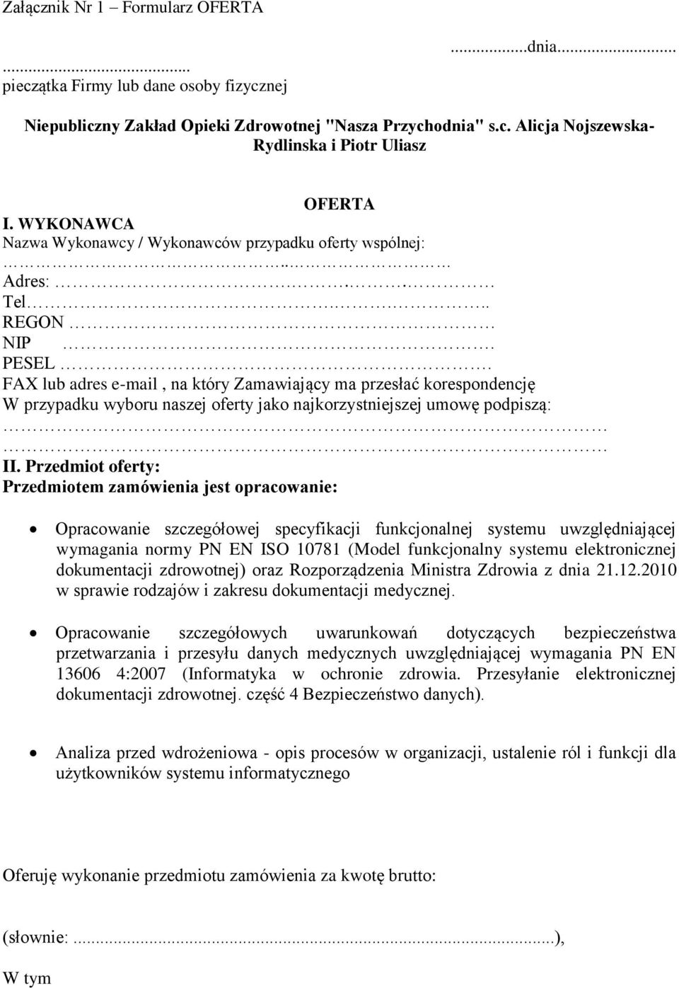 FAX lub adres e-mail, na który Zamawiający ma przesłać korespondencję W przypadku wyboru naszej oferty jako najkorzystniejszej umowę podpiszą: II.