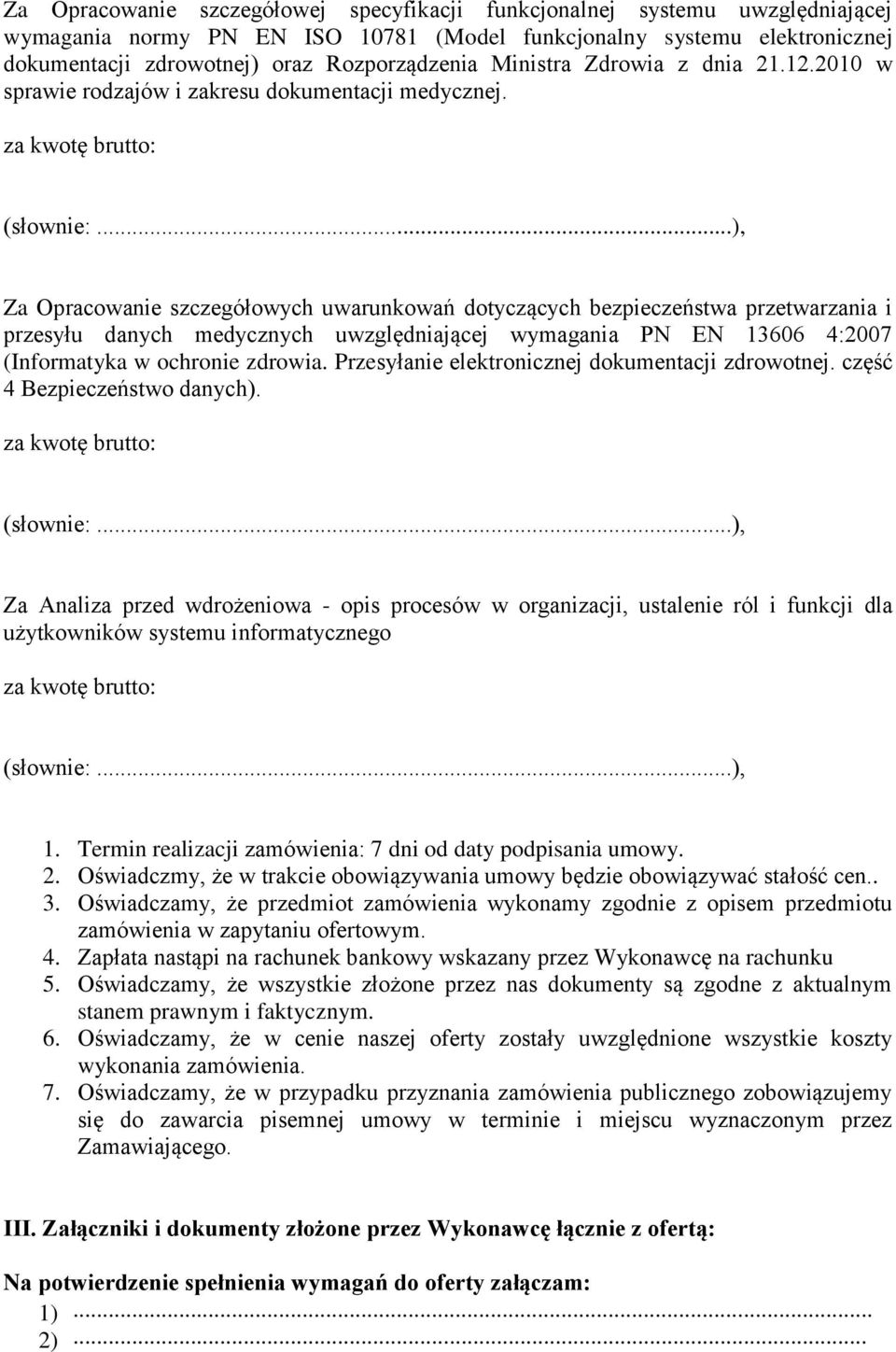 ..), Za Opracowanie szczegółowych uwarunkowań dotyczących bezpieczeństwa przetwarzania i przesyłu danych medycznych uwzględniającej wymagania PN EN 13606 4:2007 (Informatyka w ochronie zdrowia.