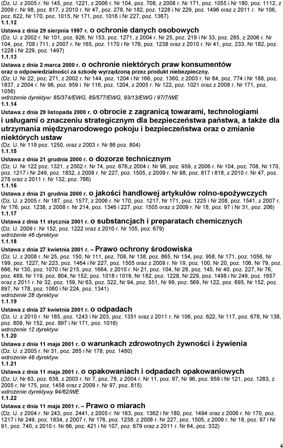 926, Nr 153, poz. 1271, z 2004 r. Nr 25, poz. 219 i Nr 33, poz. 285, z 2006 r. Nr 104, poz. 708 i 711, z 2007 r. Nr 165, poz. 1170 i Nr 176, poz. 1238 oraz z 2010 r. Nr 41, poz. 233, Nr 182, poz.