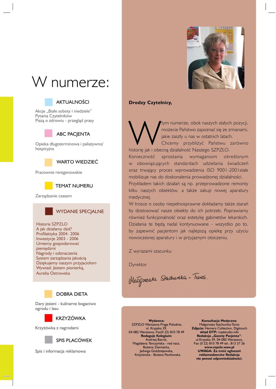 Profilaktyka 2004-2006 Inwestycje 2003-2006 Umiemy gospodarować pieniędzmi Nagrody i odznaczenia System zarządzania jakością Dziękujemy naszym przyjaciołom Wywiad: Jestem pionierką, Aurelia Ostrowska