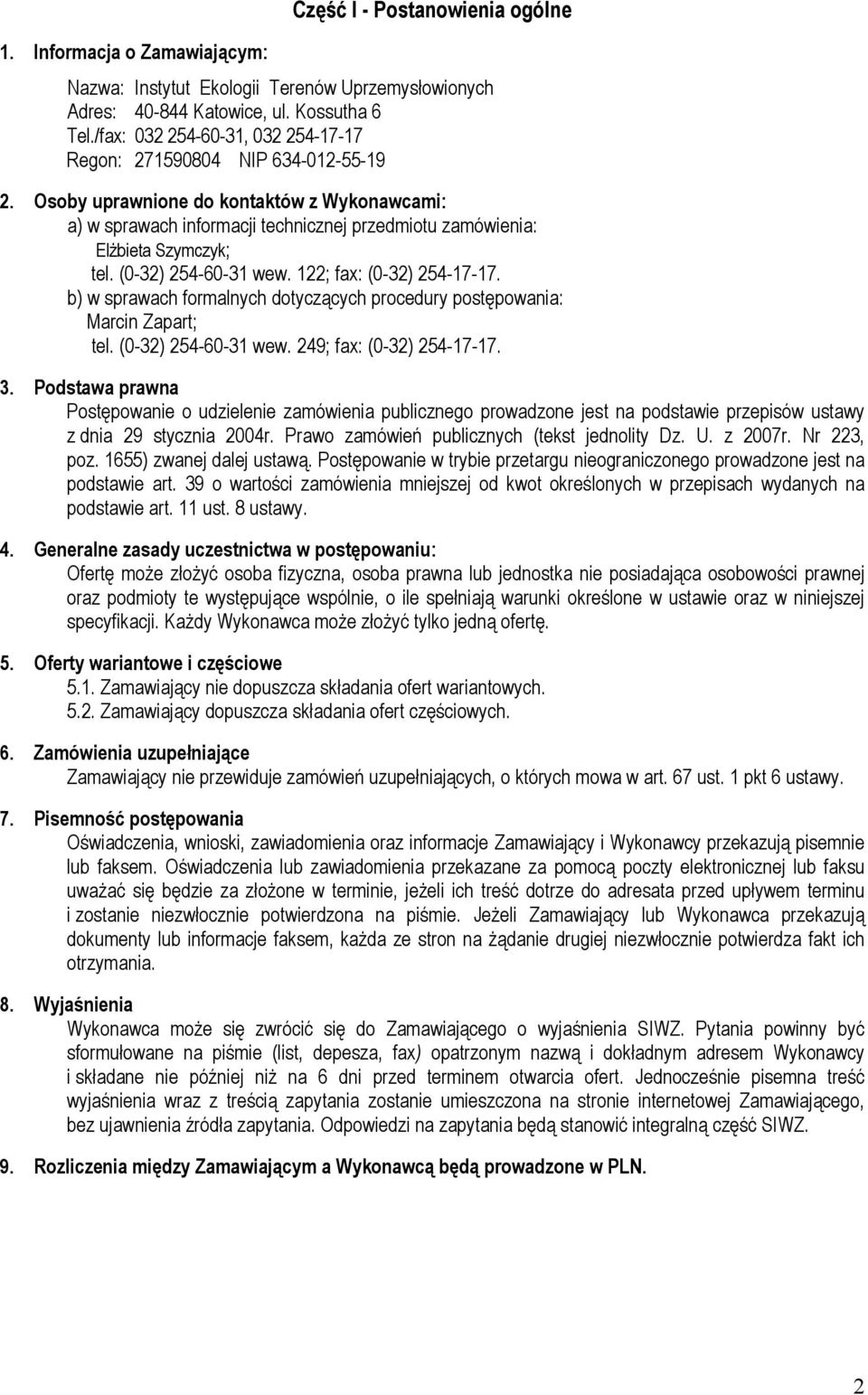 Osoby uprawnione do kontaktów z Wykonawcami: a) w sprawach informacji technicznej przedmiotu zamówienia: Elżbieta Szymczyk; tel. (0-32) 254-60-31 wew. 122; fax: (0-32) 254-17-17.