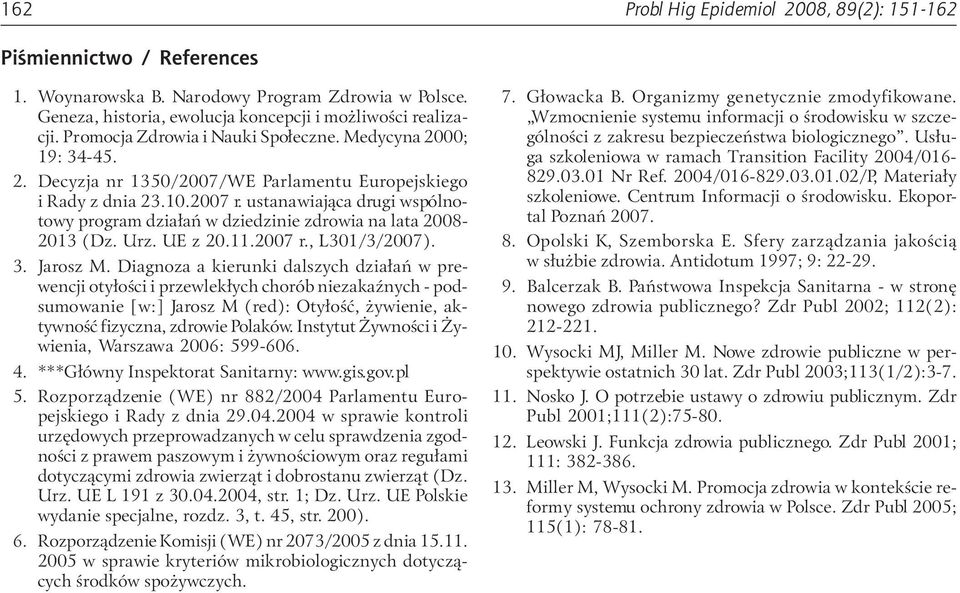 ustanawiająca drugi wspólnotowy program działań w dziedzinie zdrowia na lata 2008-2013 (Dz. Urz. UE z 20.11.2007 r., L301/3/2007). 3. Jarosz M.