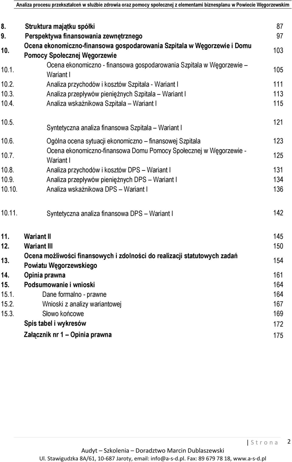 10.5. Syntetyczna analiza finansowa Szpitala Wariant I 10.6. Ogólna ocena sytuacji ekonomiczno finansowej Szpitala 123 10.7.