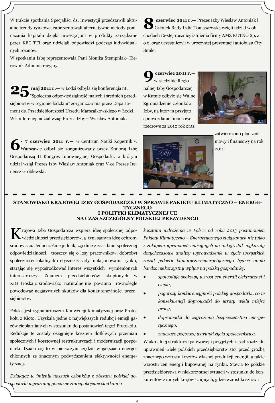 indywidualnych rozmów. W spotkaniu Izbę reprezentowała Pani Monika Stempniak- Kierownik Administracyjny. 25 maj 2011 r. w Łodzi odbyła się konferencja nt.