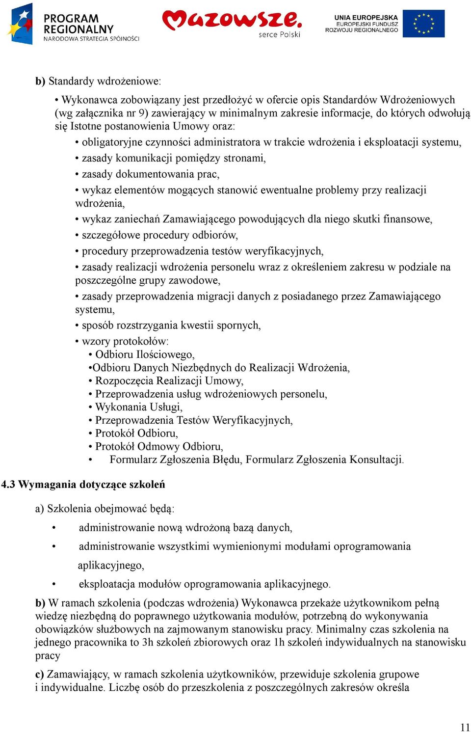 mogących stanowić ewentualne problemy przy realizacji wdrożenia, wykaz zaniechań Zamawiającego powodujących dla niego skutki finansowe, szczegółowe procedury odbiorów, procedury przeprowadzenia