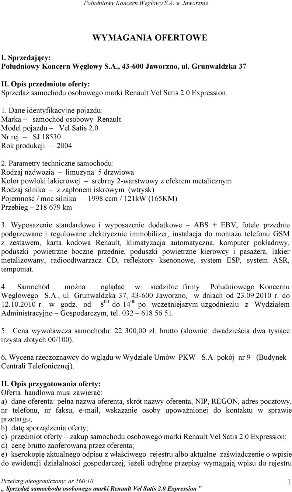 Parametry techniczne samochodu: Rodzaj nadwozia limuzyna 5 drzwiowa Kolor powłoki lakierowej srebrny 2-warstwowy z efektem metalicznym Rodzaj silnika z zapłonem iskrowym (wtrysk) Pojemność / moc