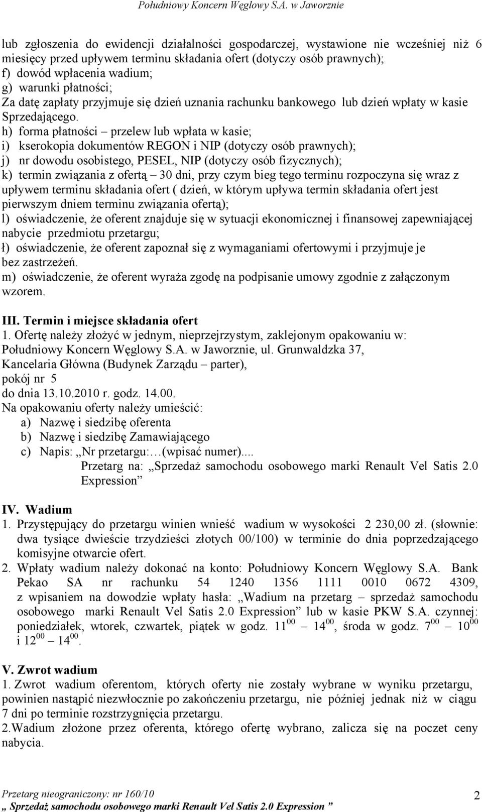 h) forma płatności przelew lub wpłata w kasie; i) kserokopia dokumentów REGON i NIP (dotyczy osób prawnych); j) nr dowodu osobistego, PESEL, NIP (dotyczy osób fizycznych); k) termin związania z