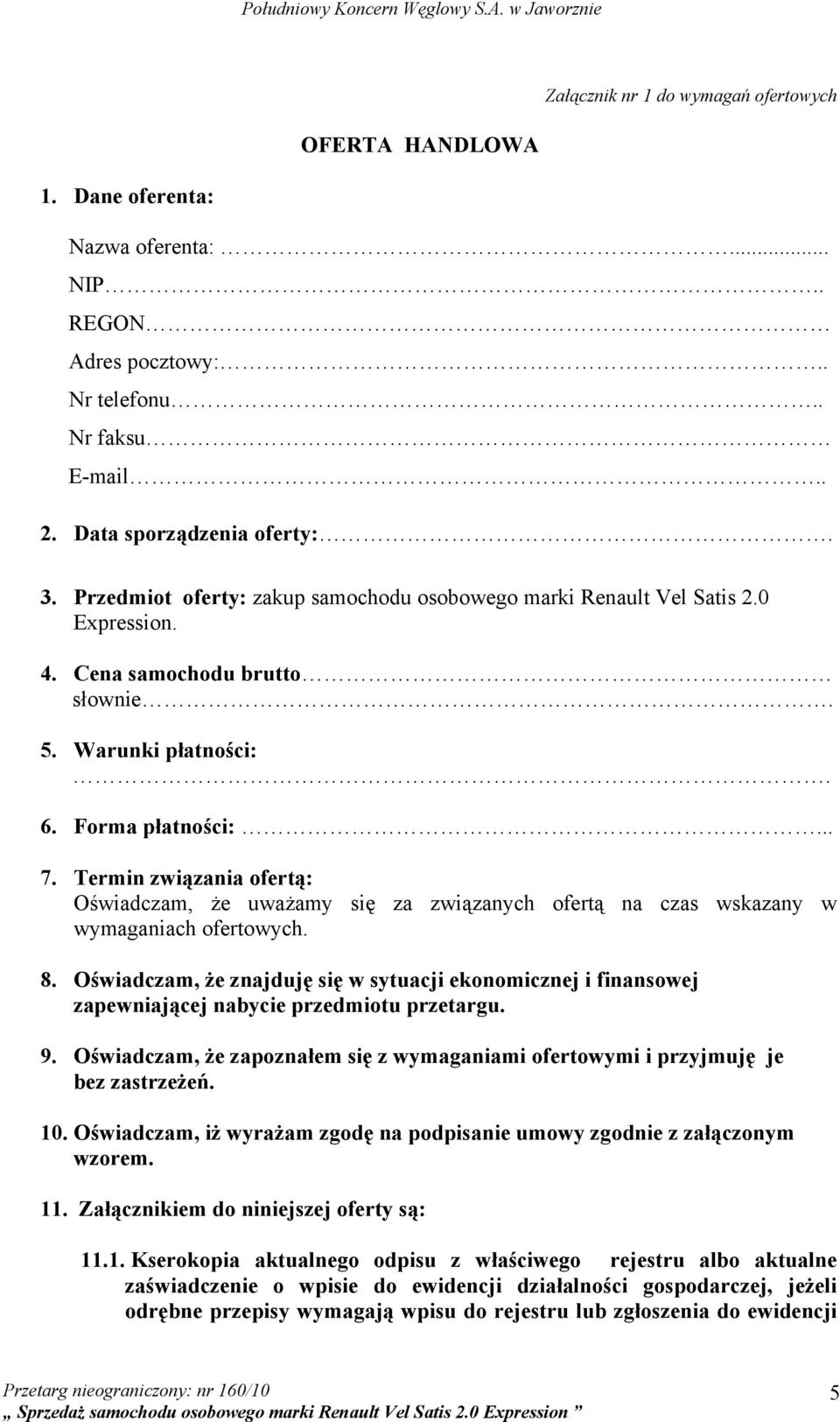 Termin związania ofertą: Oświadczam, że uważamy się za związanych ofertą na czas wskazany w wymaganiach ofertowych. 8.