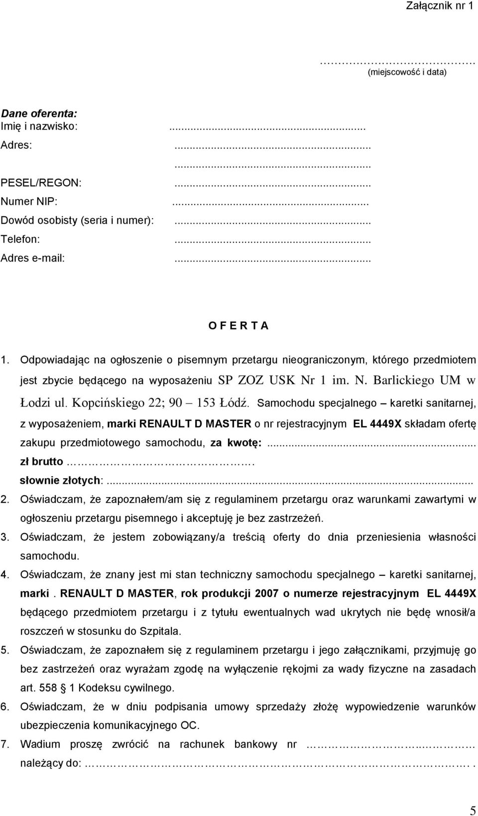 Samochodu specjalnego karetki sanitarnej, z wyposażeniem, marki RENAULT D MASTER o nr rejestracyjnym EL 4449X składam ofertę zakupu przedmiotowego samochodu, za kwotę:... zł brutto. słownie złotych:.