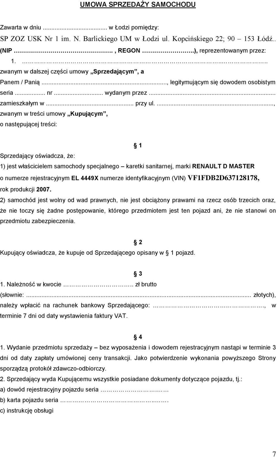 ..., zwanym w treści umowy Kupującym, o następującej treści: 1 Sprzedający oświadcza, że: 1) jest właścicielem samochody specjalnego karetki sanitarnej, marki RENAULT D MASTER o numerze