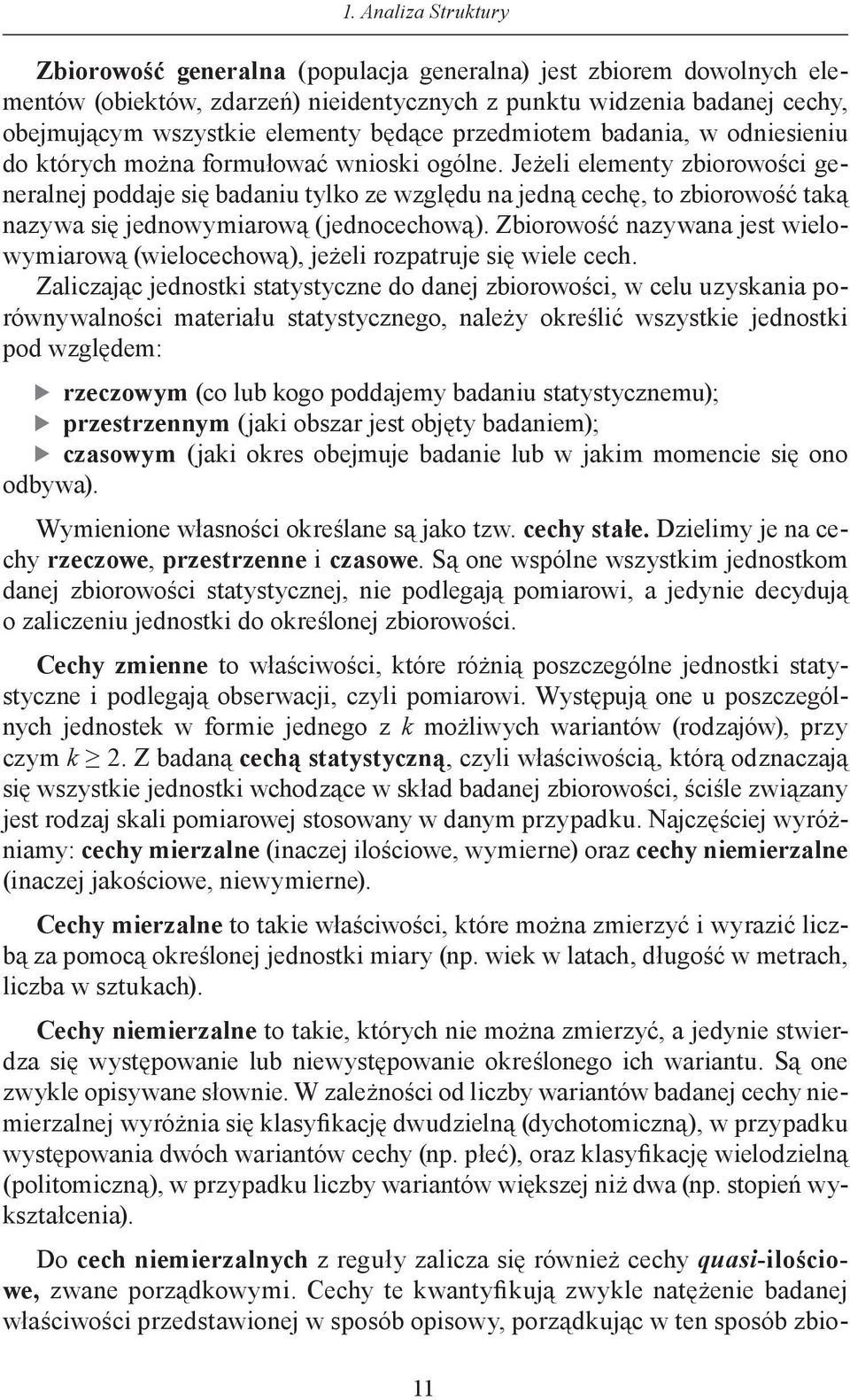 Jeżeli elementy zbiorowości generalnej poddaje się badaniu tylko ze względu na jedną cechę, to zbiorowość taką nazywa się jednowymiarową (jednocechową).