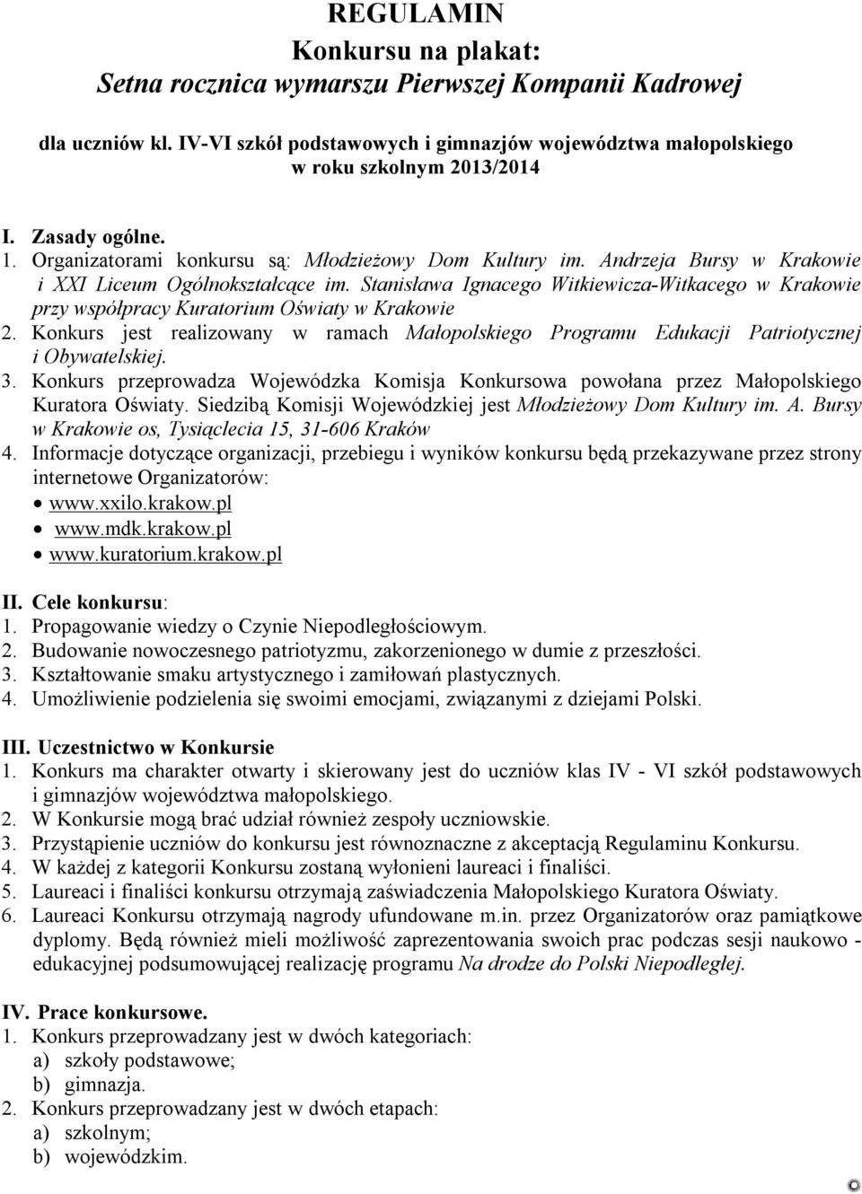 Stanisława Ignacego Witkiewicza-Witkacego w Krakowie przy współpracy Kuratorium Oświaty w Krakowie 2. Konkurs jest realizowany w ramach Małopolskiego Programu Edukacji Patriotycznej i Obywatelskiej.