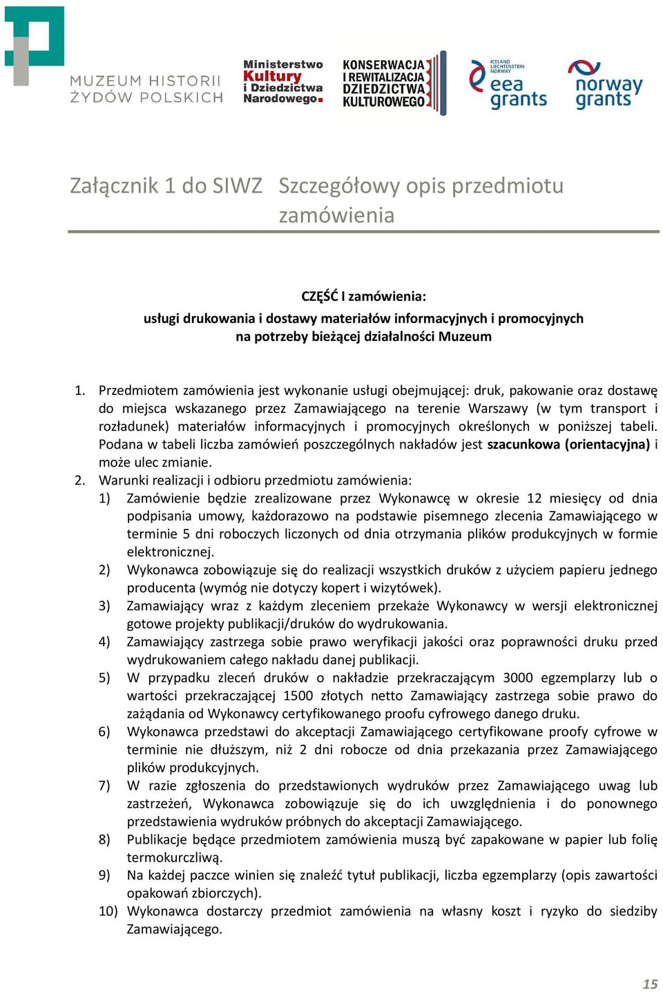 informacyjnych i promocyjnych określonych w poniższej tabeli. Podana w tabeli liczba zamówień poszczególnych nakładów jest szacunkowa (orientacyjna) i może ulec zmianie. 2.