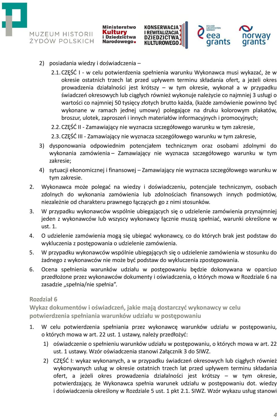 w tym okresie, wykonał a w przypadku świadczeń okresowych lub ciągłych również wykonuje należycie co najmniej 3 usługi o wartości co najmniej 50 tysięcy złotych brutto każda, (każde zamówienie