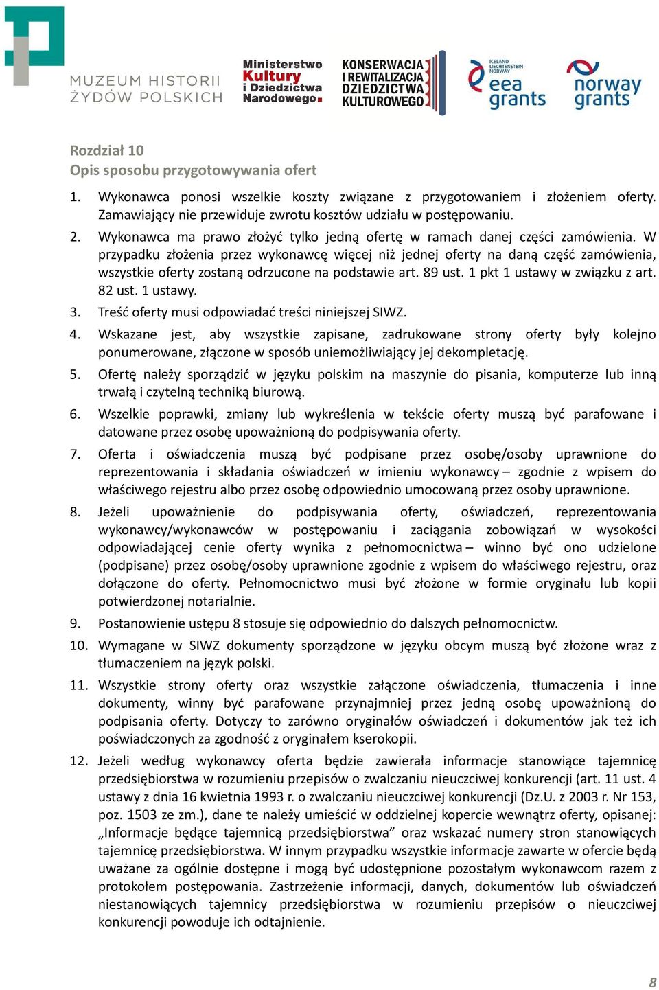 W przypadku złożenia przez wykonawcę więcej niż jednej oferty na daną część zamówienia, wszystkie oferty zostaną odrzucone na podstawie art. 89 ust. 1 pkt 1 ustawy w związku z art. 82 ust. 1 ustawy. 3.