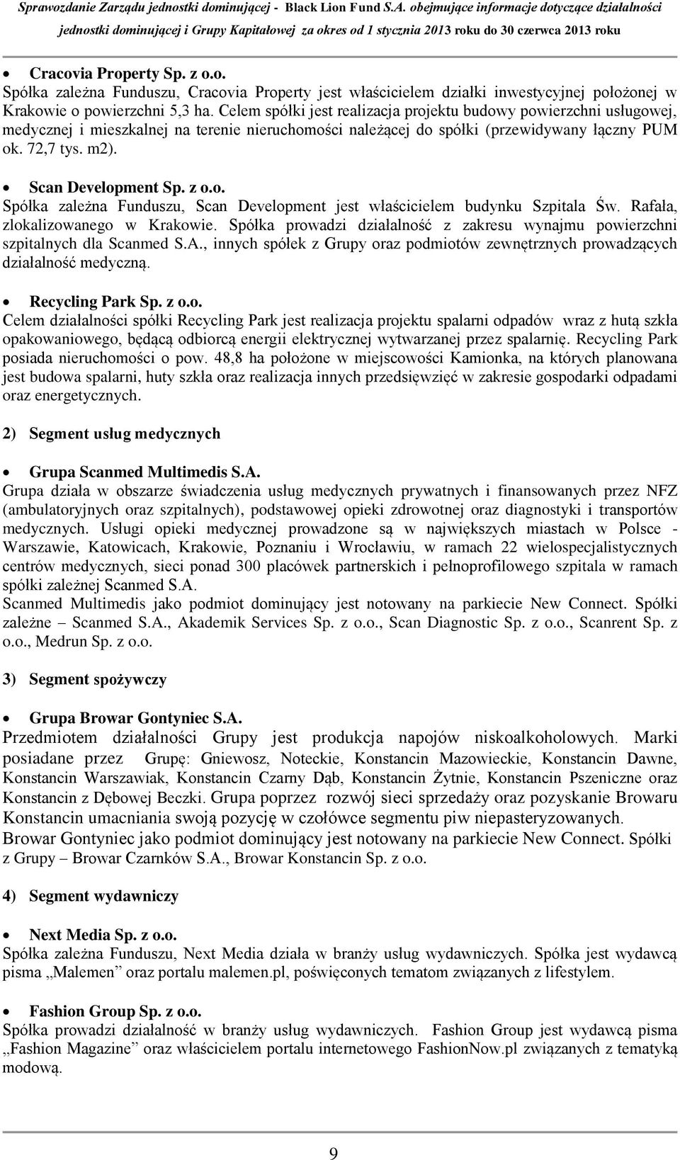 Scan Development Spółka zależna Funduszu, Scan Development jest właścicielem budynku Szpitala Św. Rafała, zlokalizowanego w Krakowie.