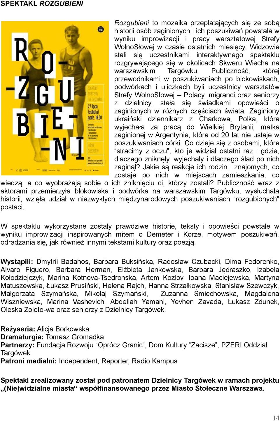 Publiczność, której przewodnikami w poszukiwaniach po blokowiskach, podwórkach i uliczkach byli uczestnicy warsztatów Strefy WolnoSłowej Polacy, migranci oraz seniorzy z dzielnicy, stała się