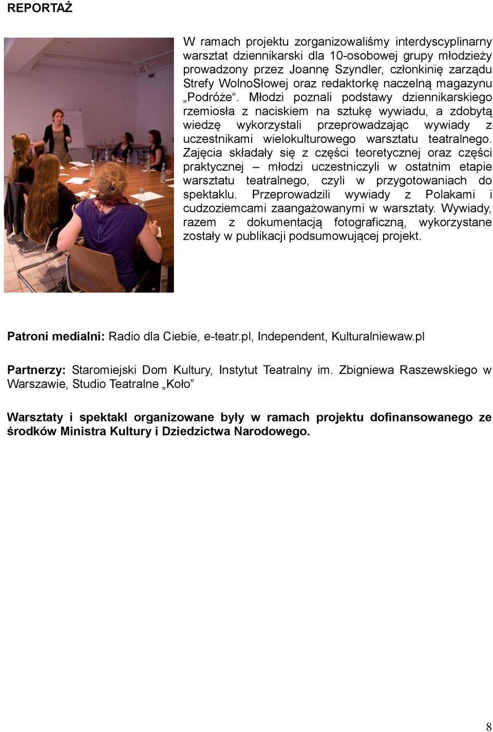 Młodzi poznali podstawy dziennikarskiego rzemiosła z naciskiem na sztukę wywiadu, a zdobytą wiedzę wykorzystali przeprowadzając wywiady z uczestnikami wielokulturowego warsztatu teatralnego.