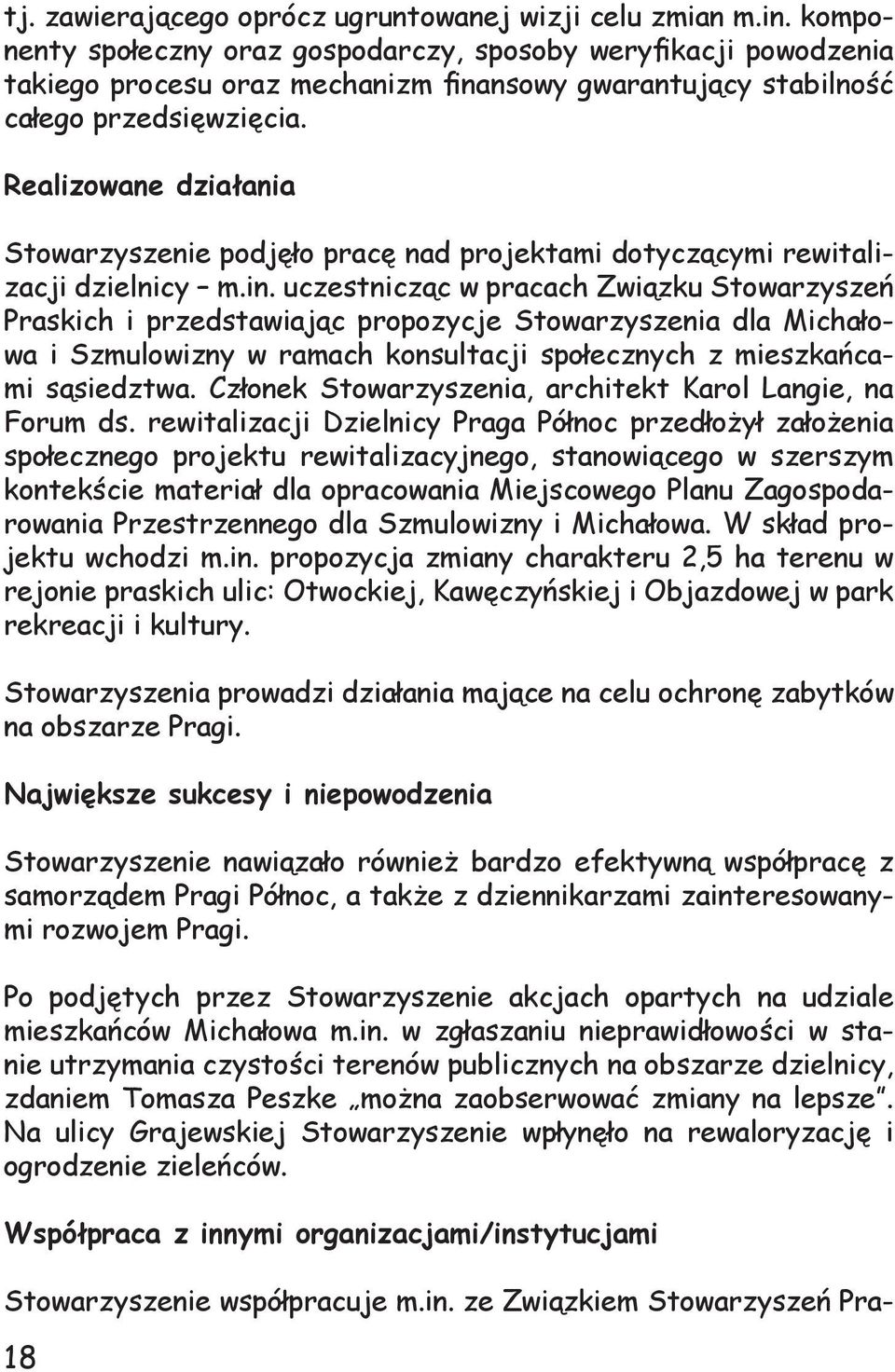 Realizowane działania Stowarzyszenie podjęło pracę nad projektami dotyczącymi rewitalizacji dzielnicy m.in.