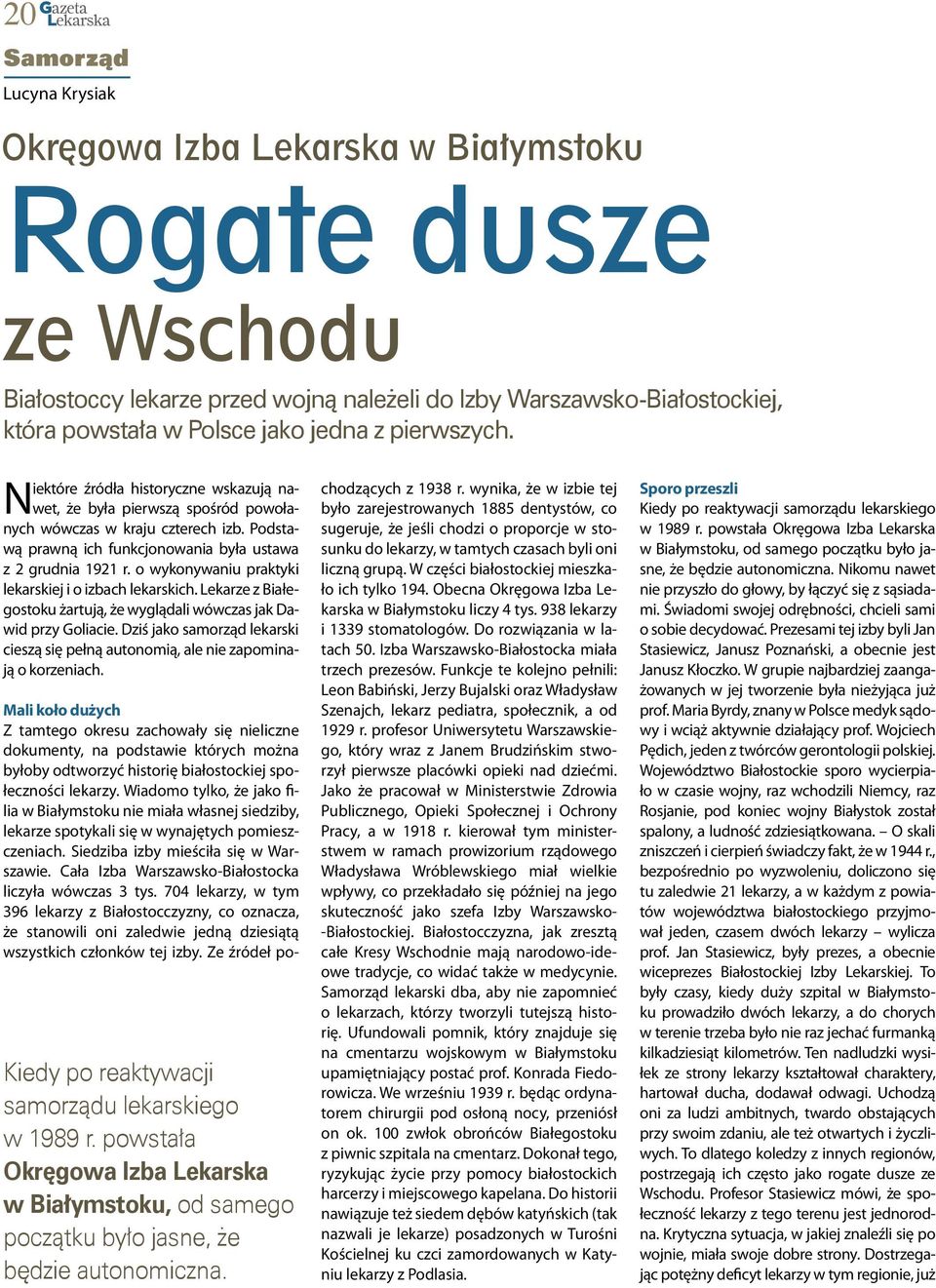 o wykonywaniu praktyki lekarskiej i o izbach lekarskich. Lekarze z Białegostoku żartują, że wyglądali wówczas jak Dawid przy Goliacie.