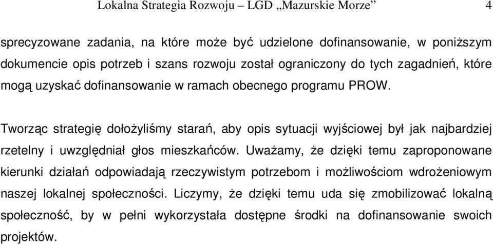 Tworząc strategię dołoŝyliśmy starań, aby opis sytuacji wyjściowej był jak najbardziej rzetelny i uwzględniał głos mieszkańców.