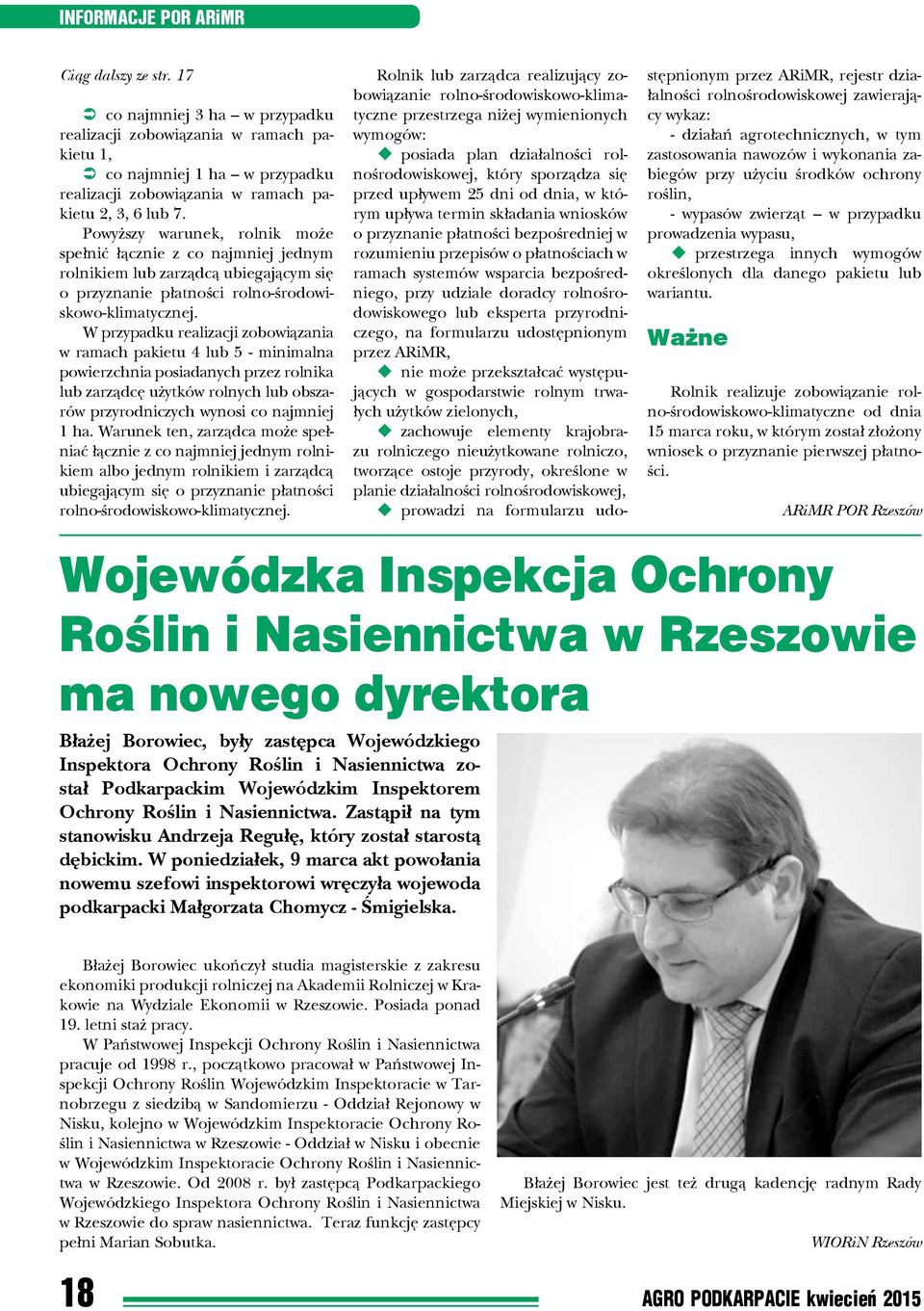 Powyższy warunek, rolnik może spełnić łącznie z co najmniej jednym rolnikiem lub zarządcą ubiegającym się o przyznanie płatności rolno-środowiskowo-klimatycznej.